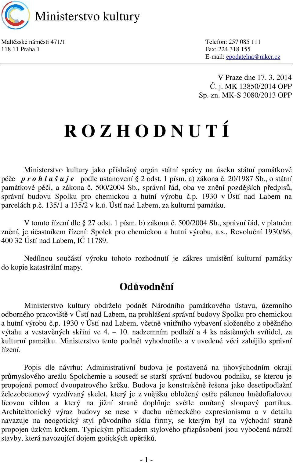 20/1987 Sb., o státní památkové péči, a zákona č. 500/2004 Sb., správní řád, oba ve znění pozdějších předpisů, správní budovu Spolku pro chemickou a hutní výrobu č.p. 1930 v Ústí nad Labem na parcelách p.