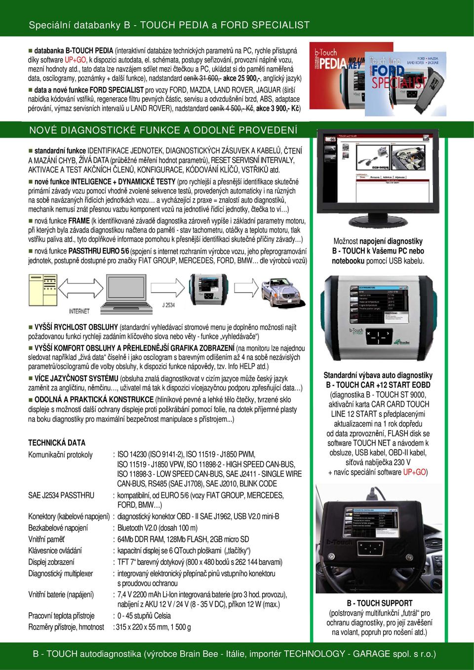 , tato data lze navzájem sdílet mezi čtečkou a PC, ukládat si do paměti naměřená data, oscilogramy, poznámky + další funkce), nadstandard ceník 31 600,- akce 25 900,-, anglický jazyk) data a nové