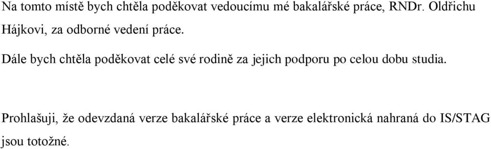 Dále bych chtěla poděkovat celé své rodině za jejich podporu po celou dobu