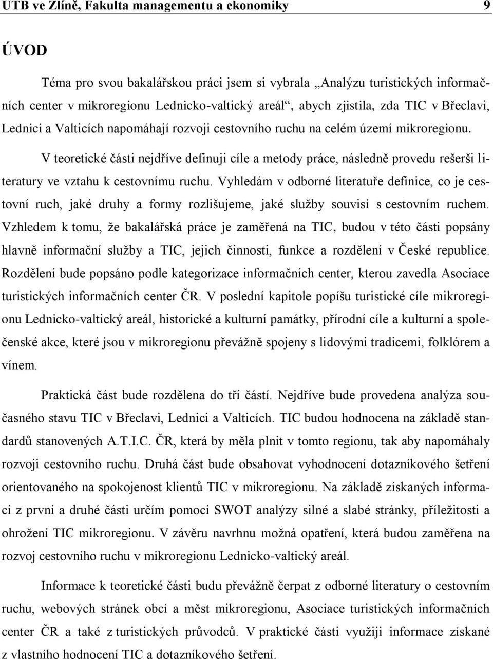 V teoretické části nejdříve definuji cíle a metody práce, následně provedu rešerši literatury ve vztahu k cestovnímu ruchu.