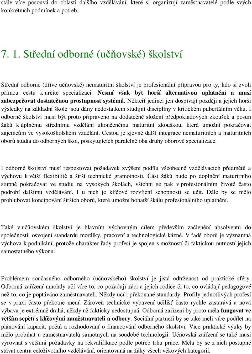 Nesmí však být horší alternativou uplatnění a musí zabezpečovat dostatečnou prostupnost systémů.