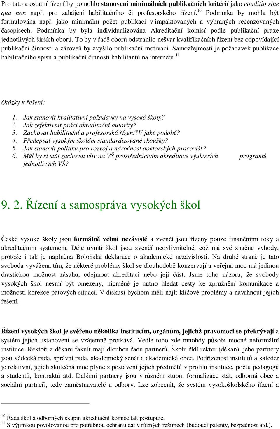 Podmínka by byla individualizována Akreditační komisí podle publikační praxe jednotlivých širších oborů.