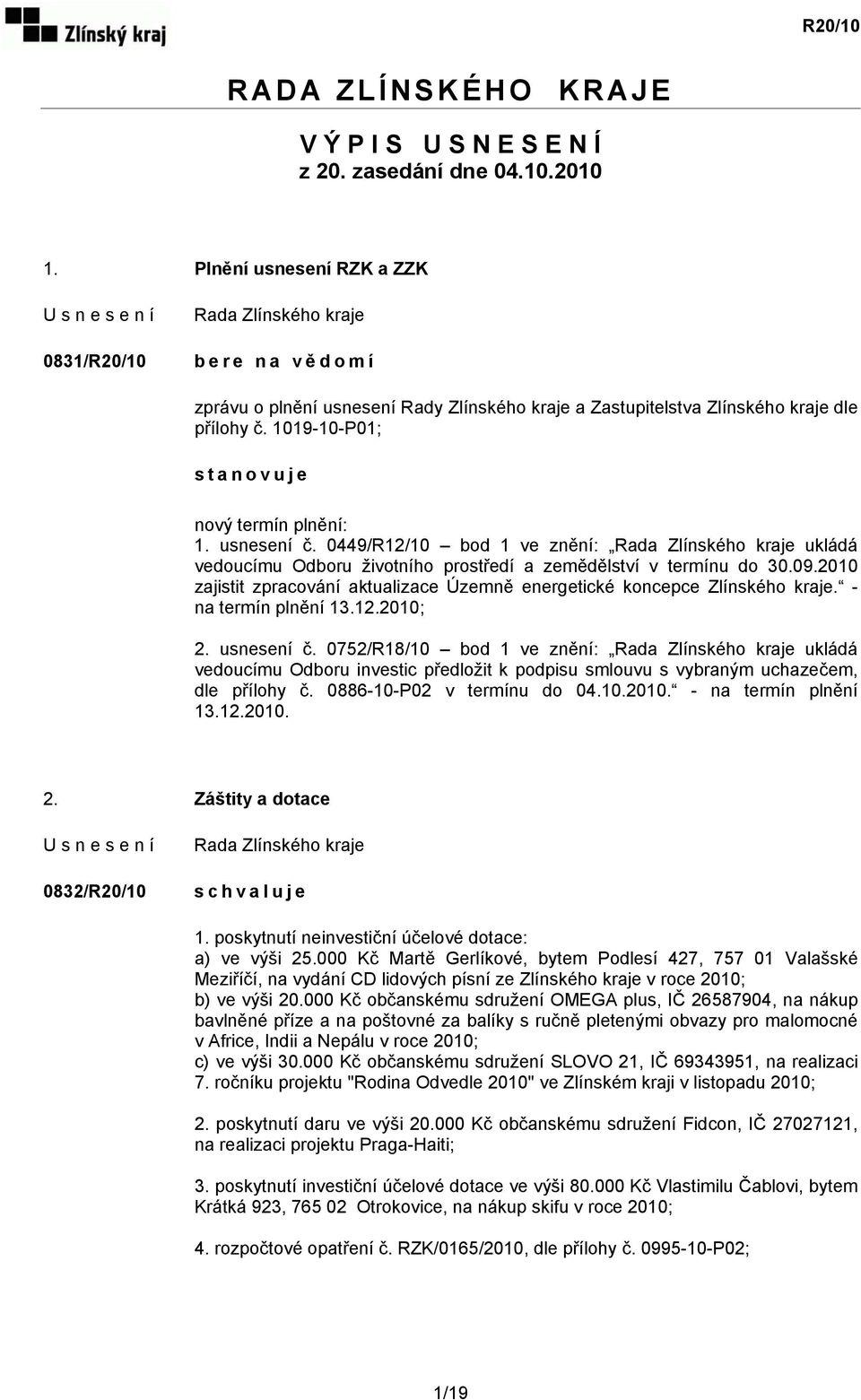 0449/R12/10 bod 1 ve znění: vedoucímu Odboru životního prostředí a zemědělství v termínu do 30.09.2010 zajistit zpracování aktualizace Územně energetické koncepce Zlínského kraje.