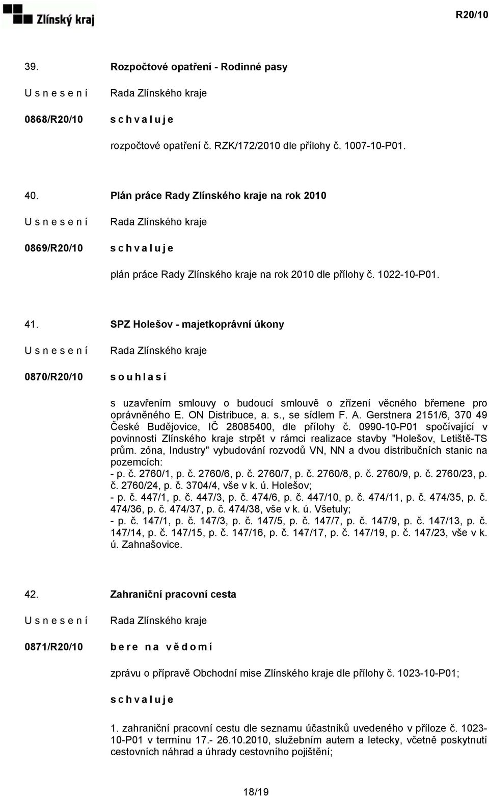 SPZ Holešov - majetkoprávní úkony 0870/R20/10 s ouhlasí s uzavřením smlouvy o budoucí smlouvě o zřízení věcného břemene pro oprávněného E. ON Distribuce, a. s., se sídlem F. A.