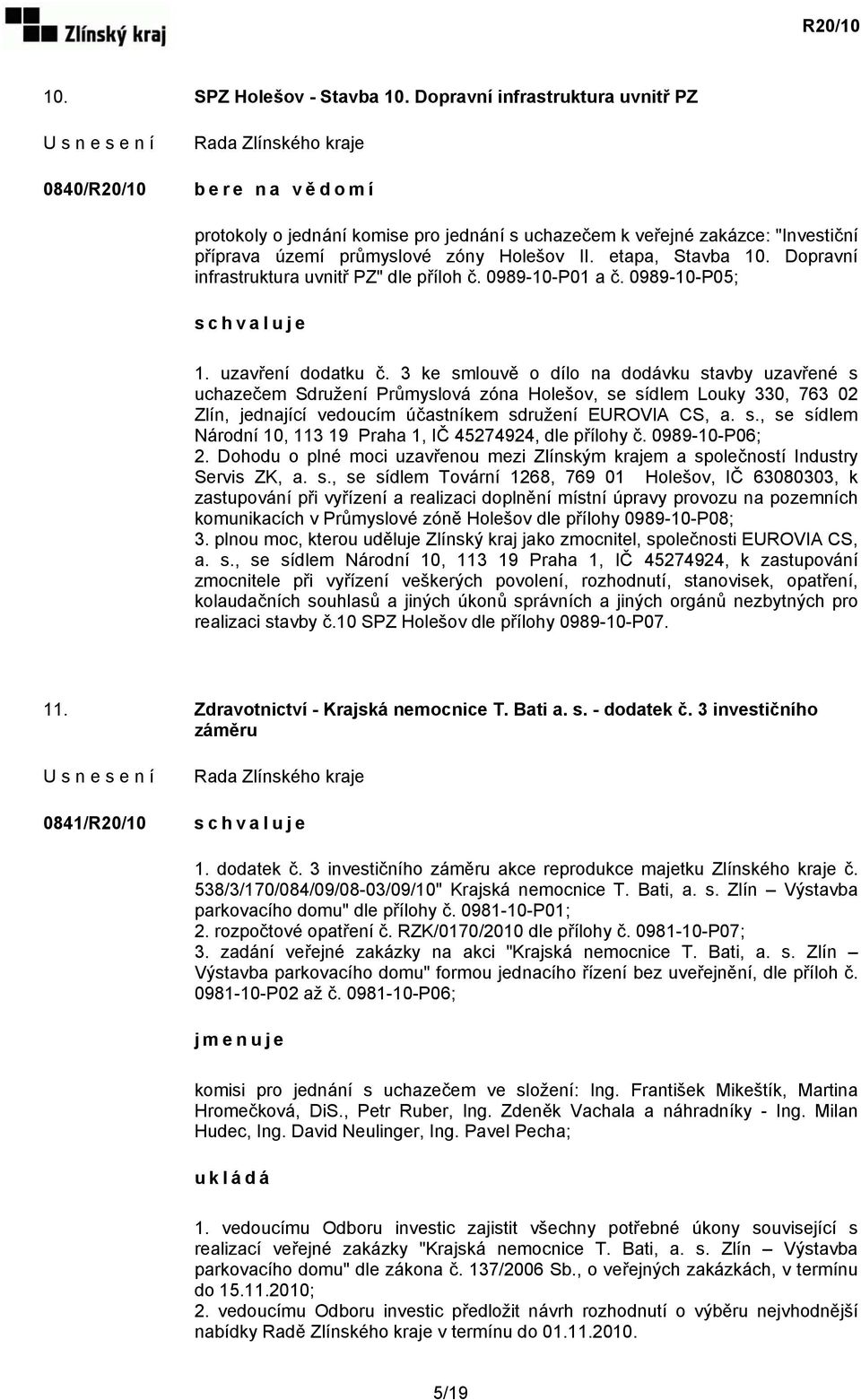 3 ke smlouvě o dílo na dodávku stavby uzavřené s uchazečem Sdružení Průmyslová zóna Holešov, se sídlem Louky 330, 763 02 Zlín, jednající vedoucím účastníkem sdružení EUROVIA CS, a. s., se sídlem Národní 10, 113 19 Praha 1, IČ 45274924, dle přílohy č.