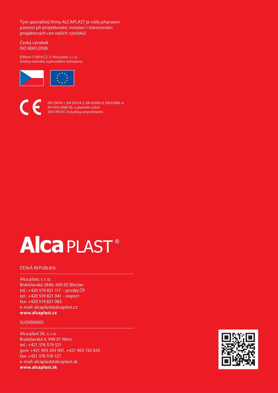 v platném znění 2011/95/EC including amendments ČESKÁ REPUBLIKA Alca plast, s. r. o. Bratislavská 2846, 690 02 Břeclav tel.: +420 519 821 117 prodej ČR tel.