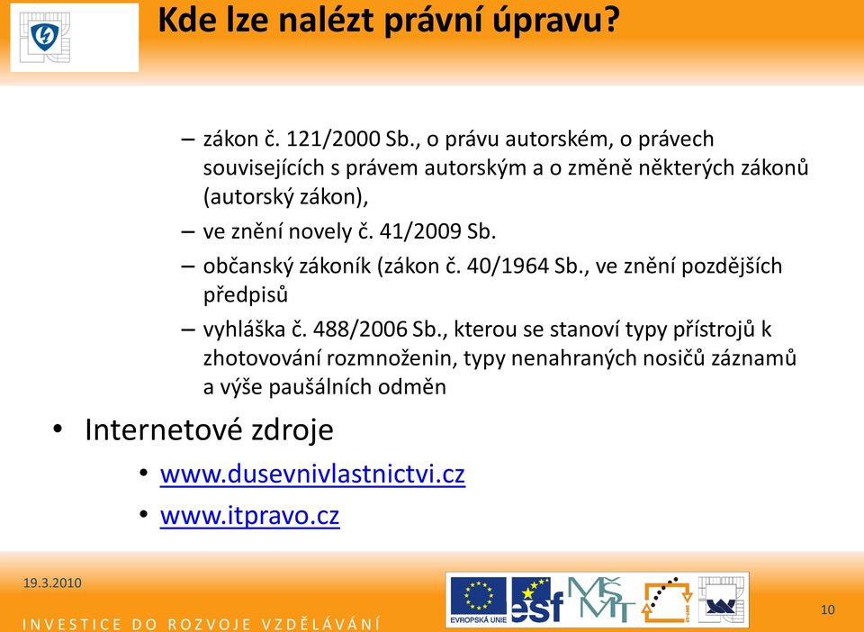 znění novely č. 41/2009 Sb. občanský zákoník (zákon č. 40/1964 Sb., ve znění pozdějších předpisů vyhláška č.