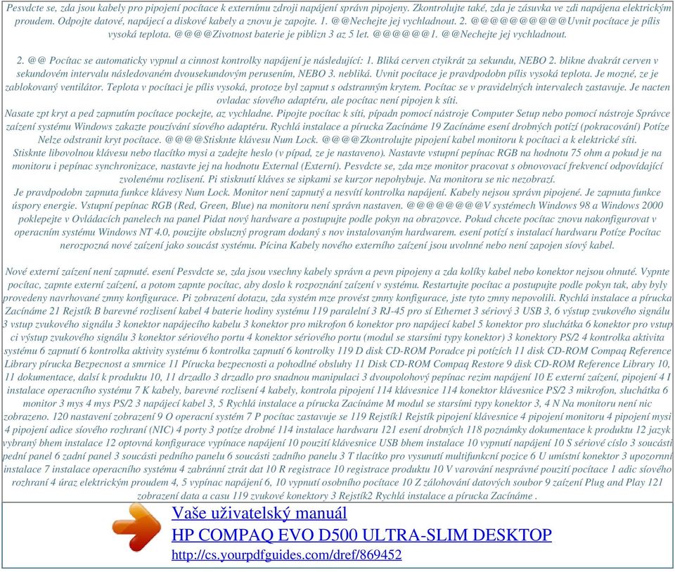 @@Nechejte jej vychladnout. 2. @@ Pocítac se automaticky vypnul a cinnost kontrolky napájení je následující: 1. Bliká cerven ctyikrát za sekundu, NEBO 2.