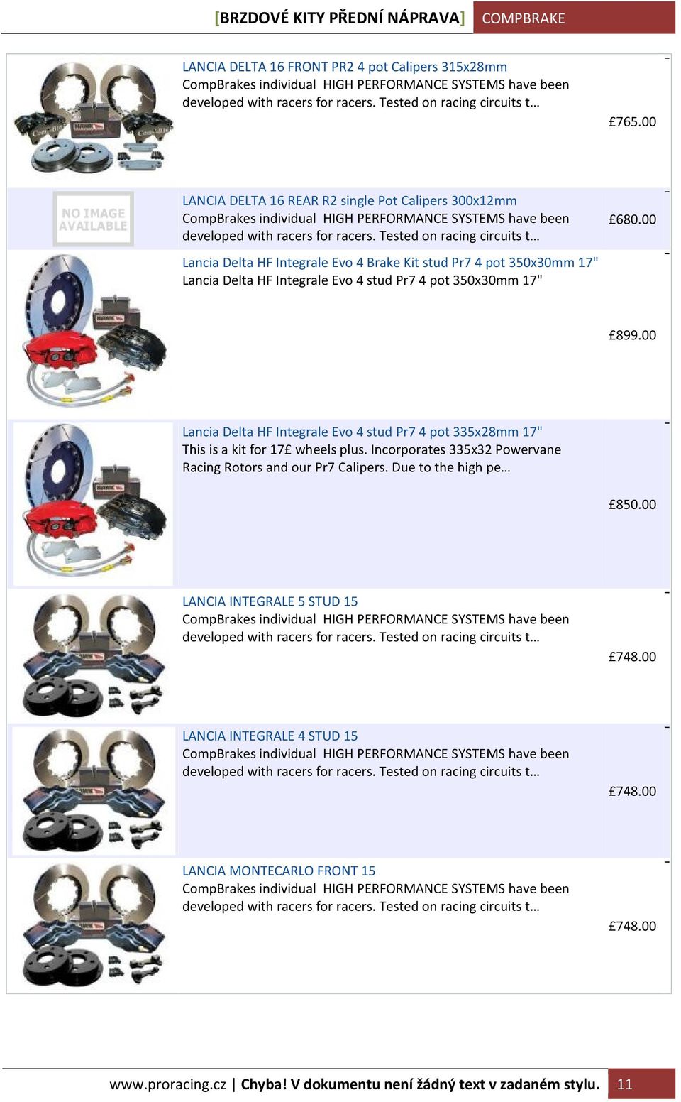 Integrale Evo 4 stud Pr7 4 pot 335x28mm 17" This is a kit for 17 wheels plus. Incorporates 335x32 Powervane Racing Rotors and our Pr7 Calipers.