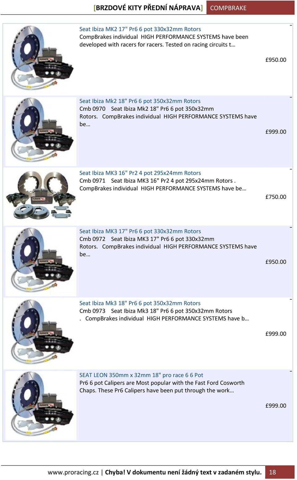 CompBrakes individual HIGH PERFORMANCE SYSTEMS have be 750.00 Seat Ibiza MK3 17" Pr6 6 pot 330x32mm Rotors Cmb 0972 Seat Ibiza MK3 17" Pr6 6 pot 330x32mm Rotors.