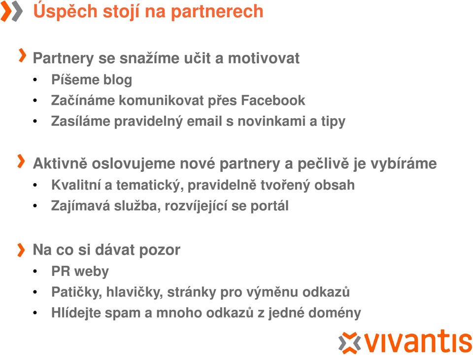 vybíráme Kvalitní a tematický, pravidelně tvořený obsah Zajímavá služba, rozvíjející se portál Na co si