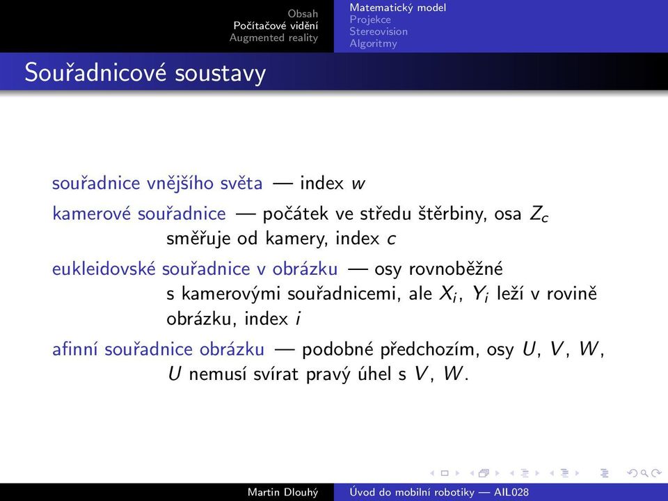 osy rovnoběžné s kamerovými souřadnicemi, ale X i, Y i leží v rovině obrázku, index i