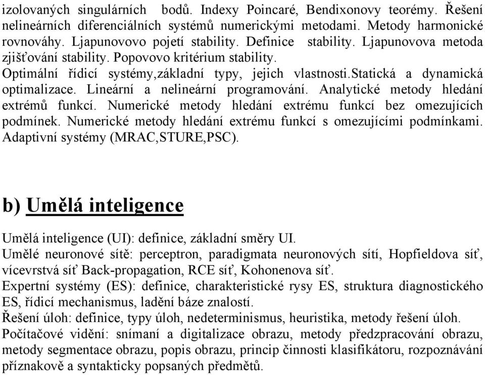 Analyické meody hledání exrémů funkcí. Numerické meody hledání exrému funkcí bez omezujících odmínek. Numerické meody hledání exrému funkcí s omezujícími odmínkami. Adaivní sysémy MRAC,STURE,PSC.