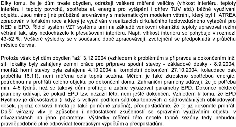 ATREA zpracován v loňském roce a který je využíván v realizacích cirkulačního teplovzdušného vytápění pro NED a EPD.