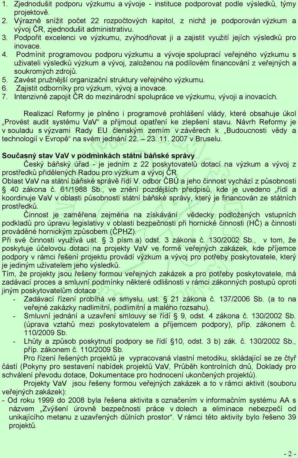 Podpořit excelenci ve výzkumu, zvýhodňovat ji a zajistit využití jejích výsledků pro inovace. 4.