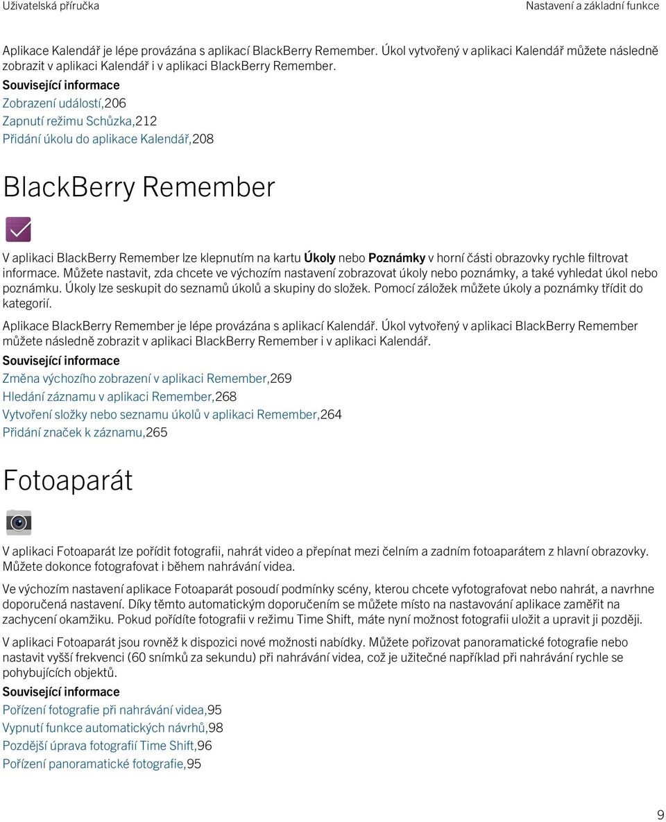 Související informace Zobrazení událostí,206 Zapnutí režimu Schůzka,212 Přidání úkolu do aplikace Kalendář,208 BlackBerry Remember V aplikaci BlackBerry Remember lze klepnutím na kartu Úkoly nebo