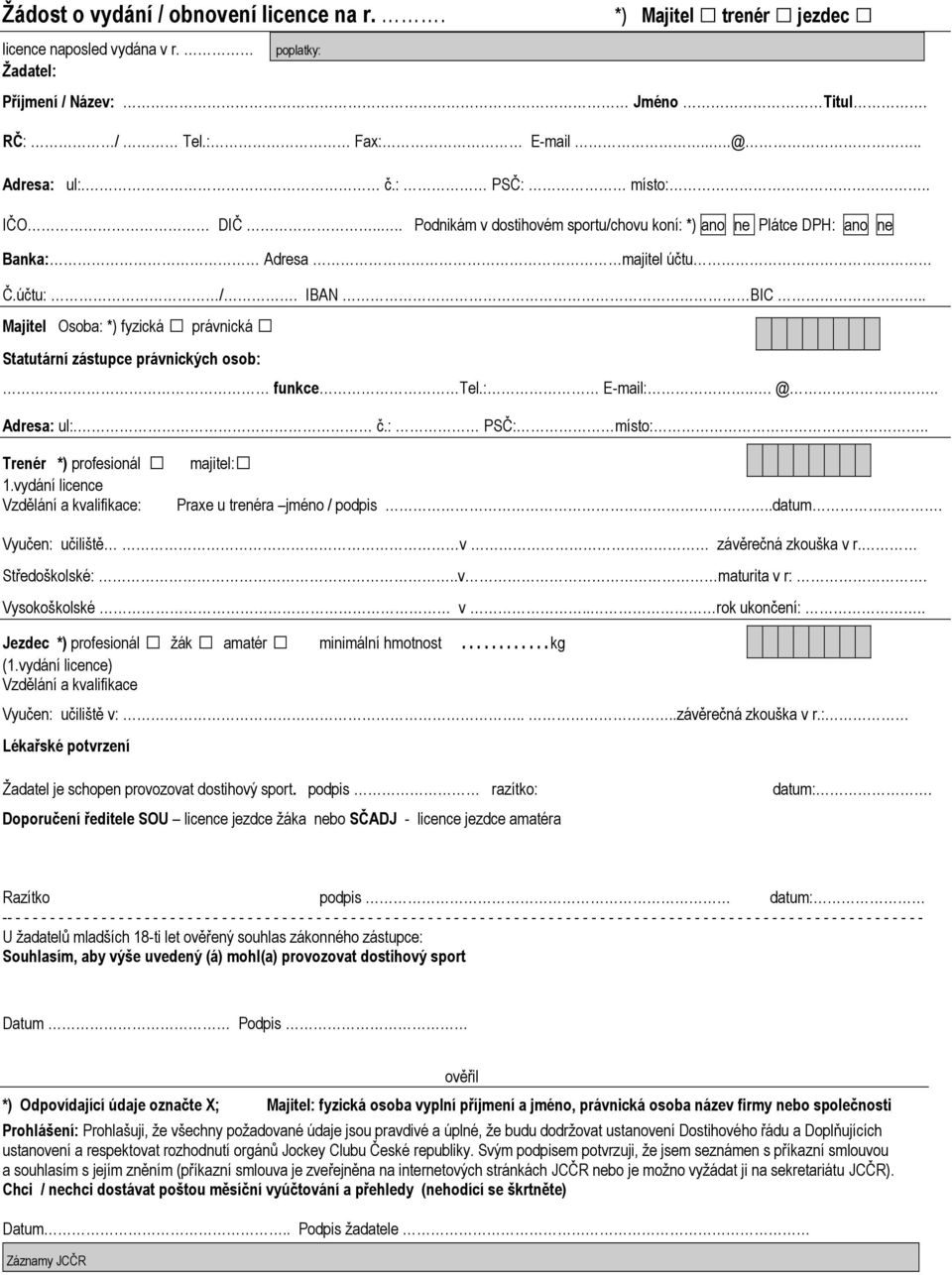 . Majitel Osoba: *) fyzická právnická Statutární zástupce právnických osob: funkce Tel.: E-mail:... @.. Adresa: ul:. č.: PSČ: místo:.. Trenér *) profesionál 1.