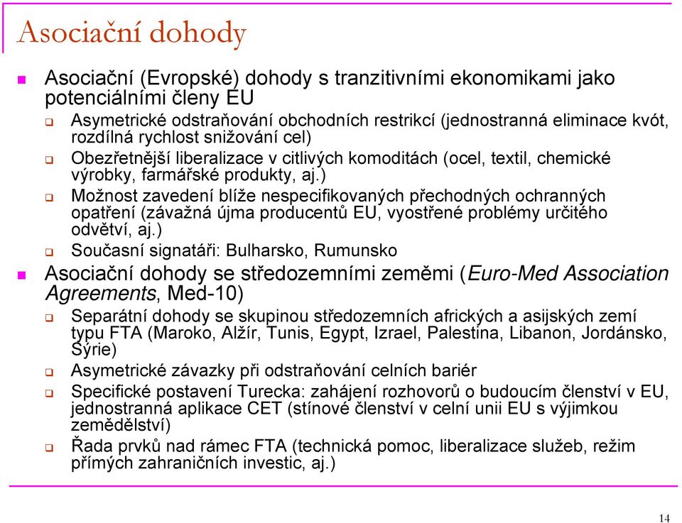 ) Možnost zavedení blíže nespecifikovaných přechodných ochranných opatření (závažná újma producentů EU, vyostřené problémy určitého odvětví, aj.