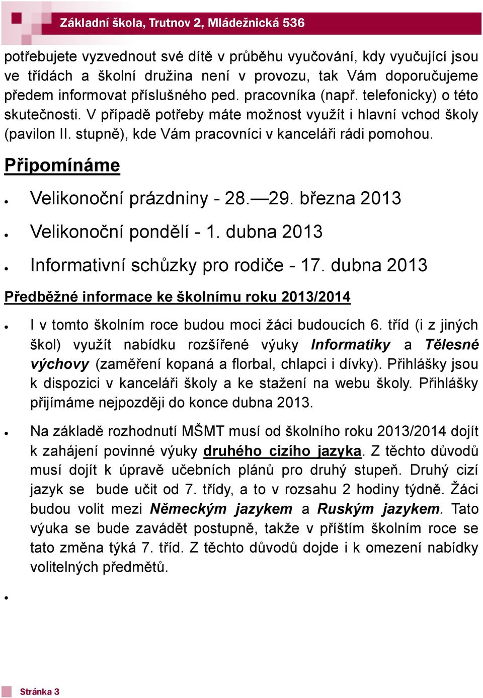 Připomínáme Velikonoční prázdniny - 28. 29. března 2013 Velikonoční pondělí - 1. dubna 2013 Informativní schůzky pro rodiče - 17.