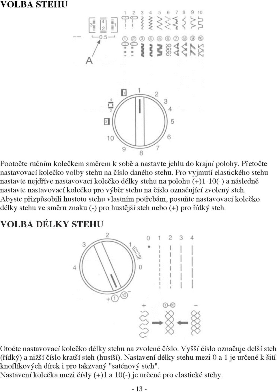 Abyste přizpůsobili hustotu stehu vlastním potřebám, posuňte nastavovací kolečko délky stehu ve směru znaku (-) pro hustější steh nebo (+) pro řídký steh.