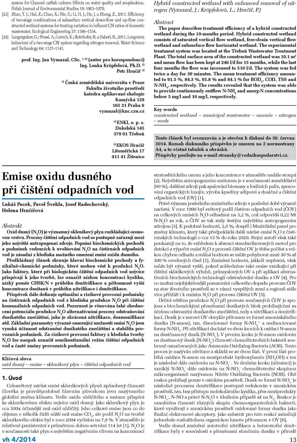 Ecological Engineering 37: 1546 1554. [24] Langergraber, G.; Pressl, A.; Leroch, K.; Rohrhofer, R. a Haberl, R., 2011, Longterm behaviour of a twostage CW system regarding nitrogen removal.