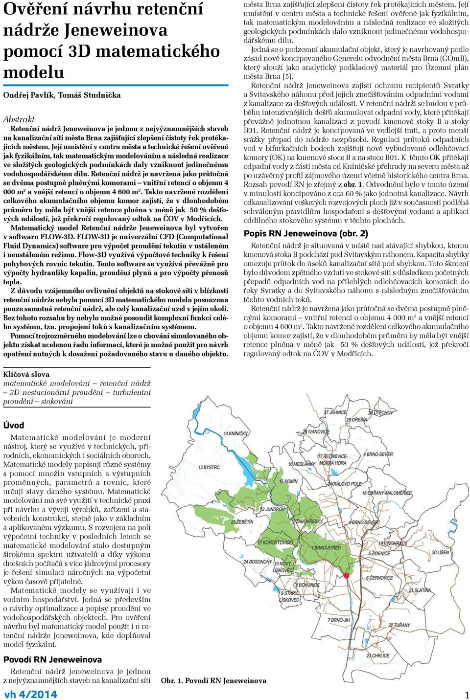 Její umístění v centru města a technické řešení ověřené jak fyzikálním, tak matematickým modelováním a následná realizace ve složitých geologických podmínkách daly vzniknout jedinečnému