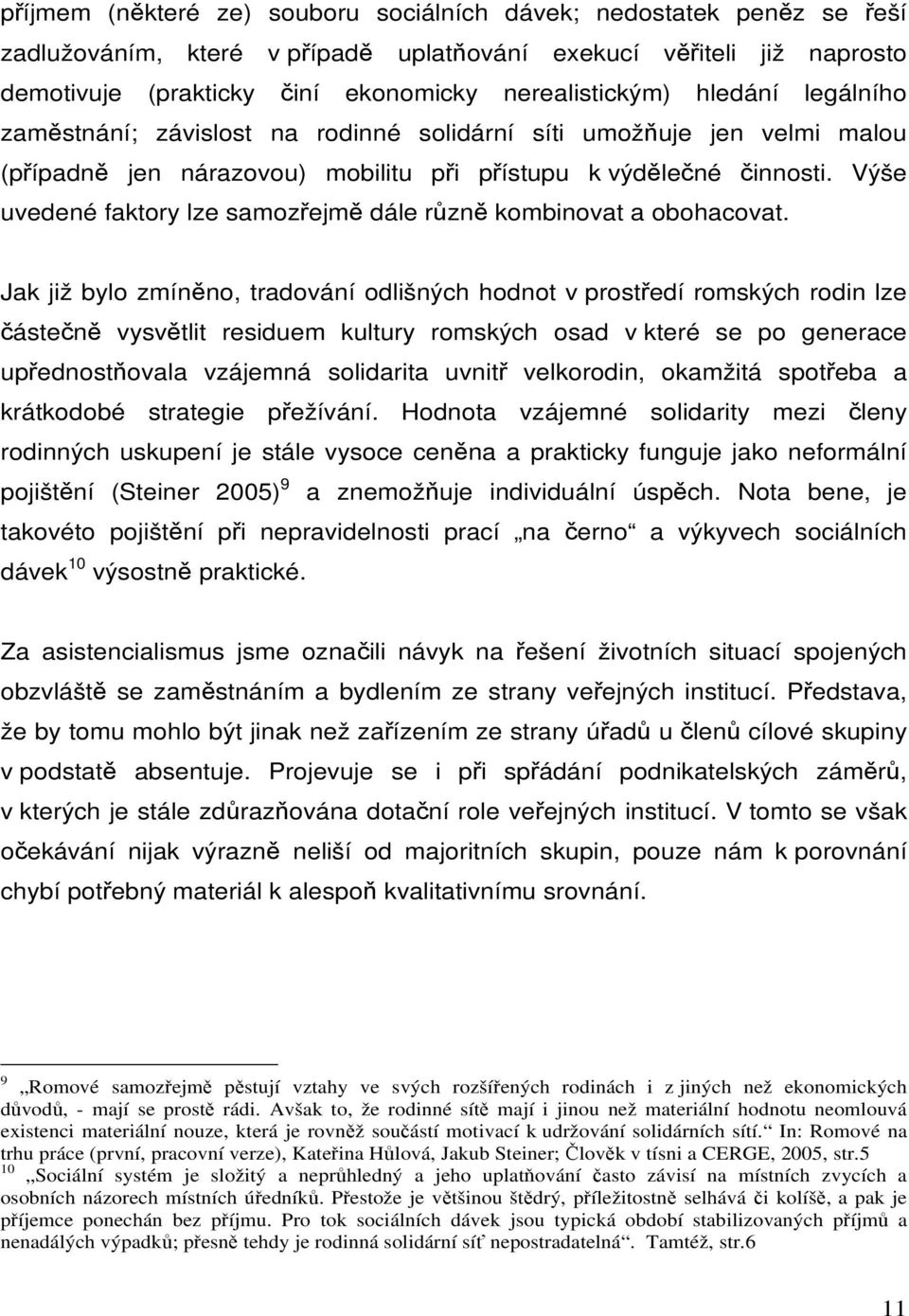 Výše uvedené faktory lze samozřejmě dále různě kombinovat a obohacovat.