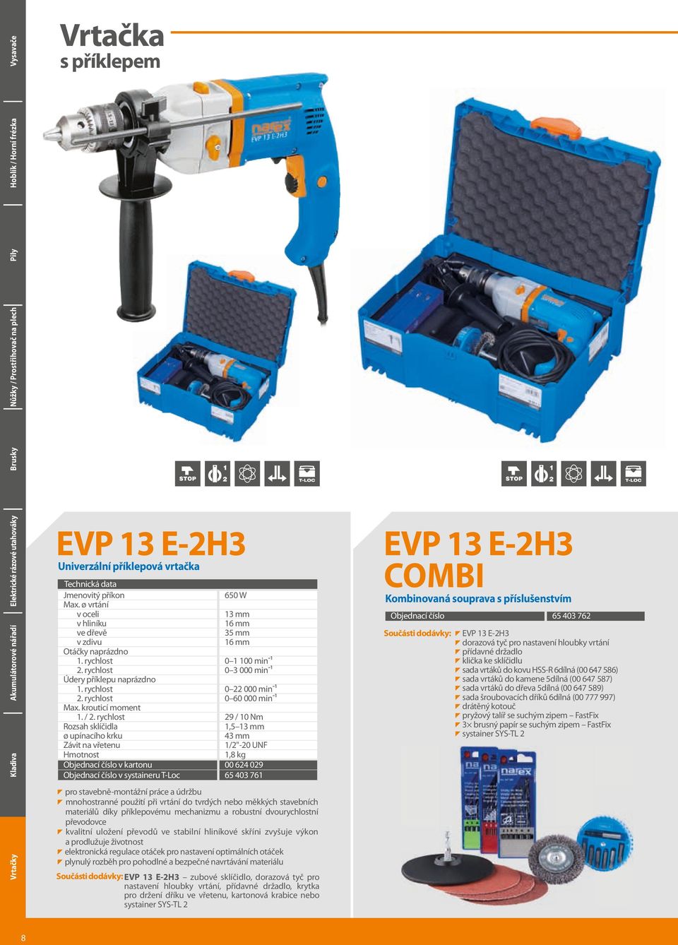 rychlost 29 / 10 Nm Rozsah sklíčidla 1,5 13 mm ø upínacího krku 43 mm Závit na vřetenu 1/2"-20 UNF 1,8 kg Objednací číslo v kartonu 00 624 029 Objednací číslo v systaineru T-Loc 65 403 761 $ pro