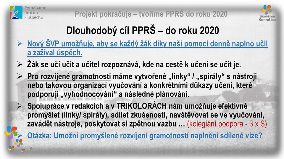 Pro rozvíjené gramotnosti máme vytvořené linky / spirály s nástroji nebo takovou organizací vyučování a konkrétními důkazy učení, které podporují vyhodnocování a následné