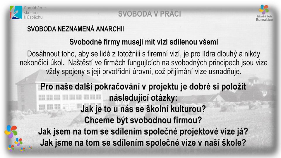 Naštěstí ve firmách fungujících na svobodných principech jsou vize vždy spojeny s její prvotřídní úrovní, což přijímání vize usnadňuje.