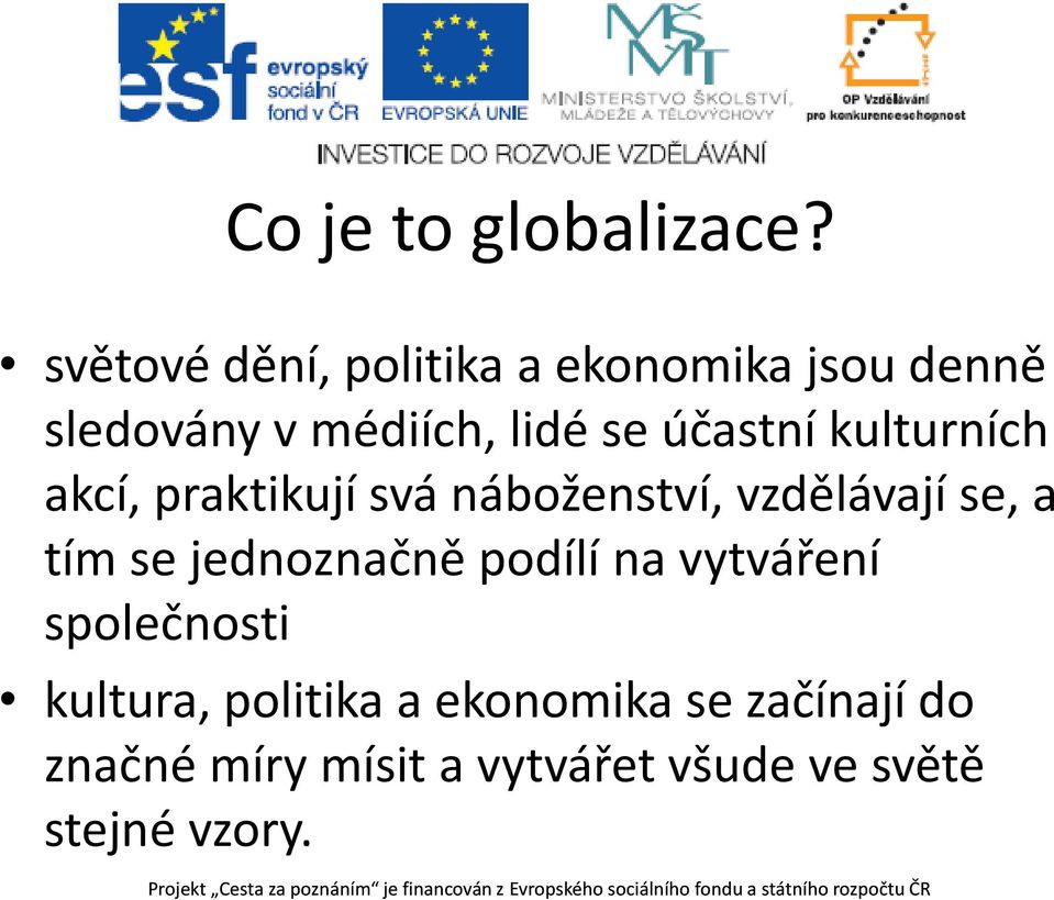 účastní kulturních akcí, praktikují svá náboženství, vzdělávají se, a tím se