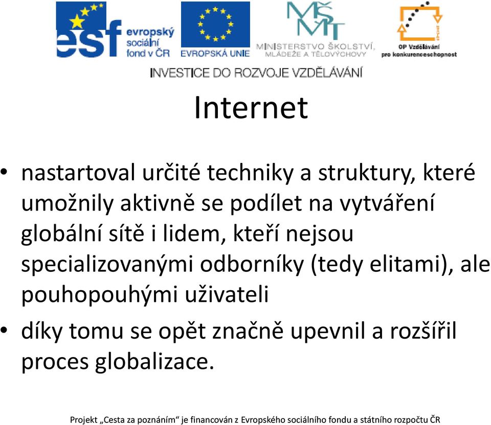 nejsou specializovanými odborníky (tedy elitami), ale pouhopouhými