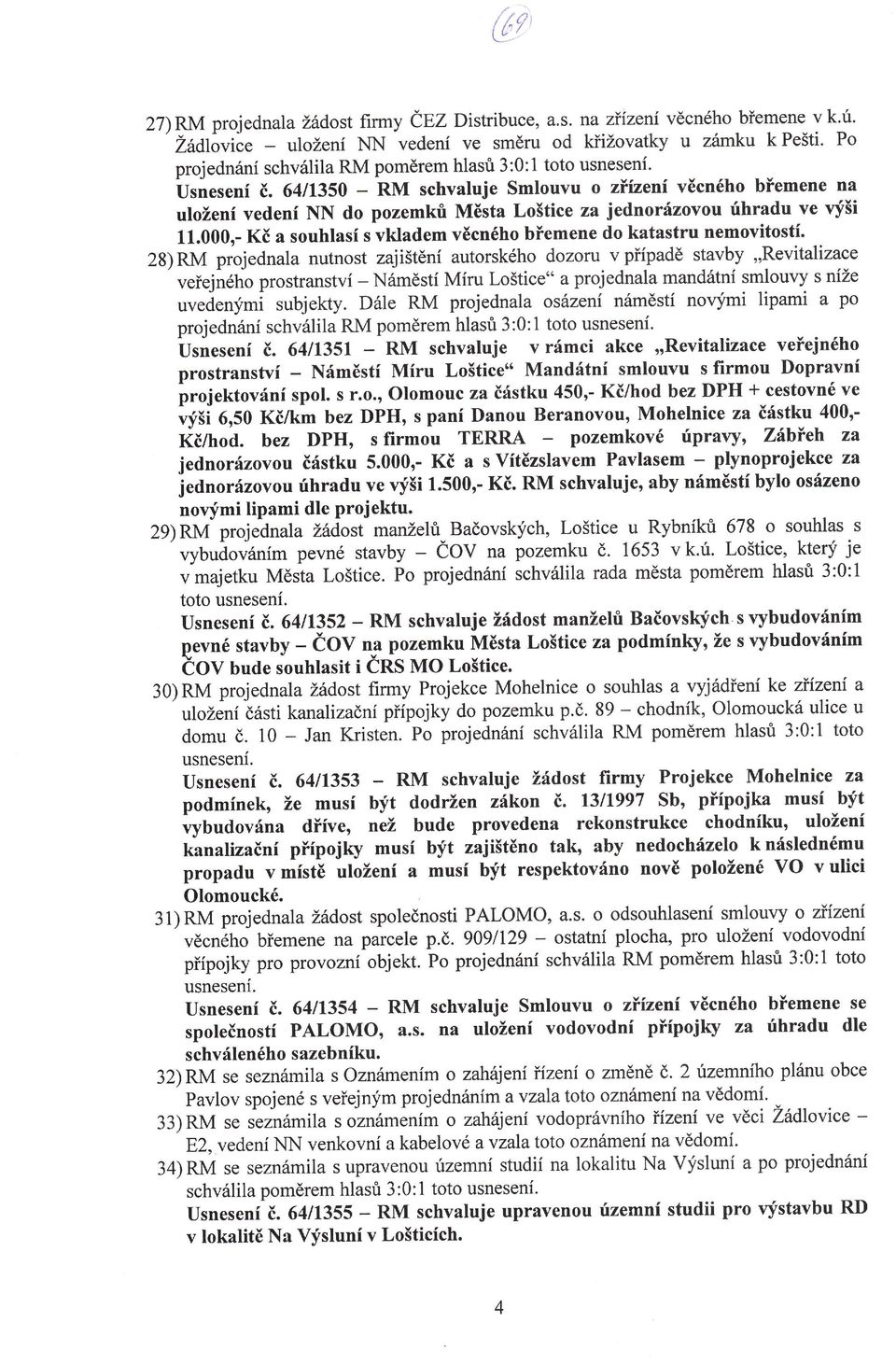 64t1350 - RM schvaluje Smlouvu o zízenvěcného bťemene na uloženveden NN do pozemků Města Loštice za jednorázovou rihradu ve víši 11.000,. Kč a souhlas s vkladem věcného bňemene do katastru nemovitost.