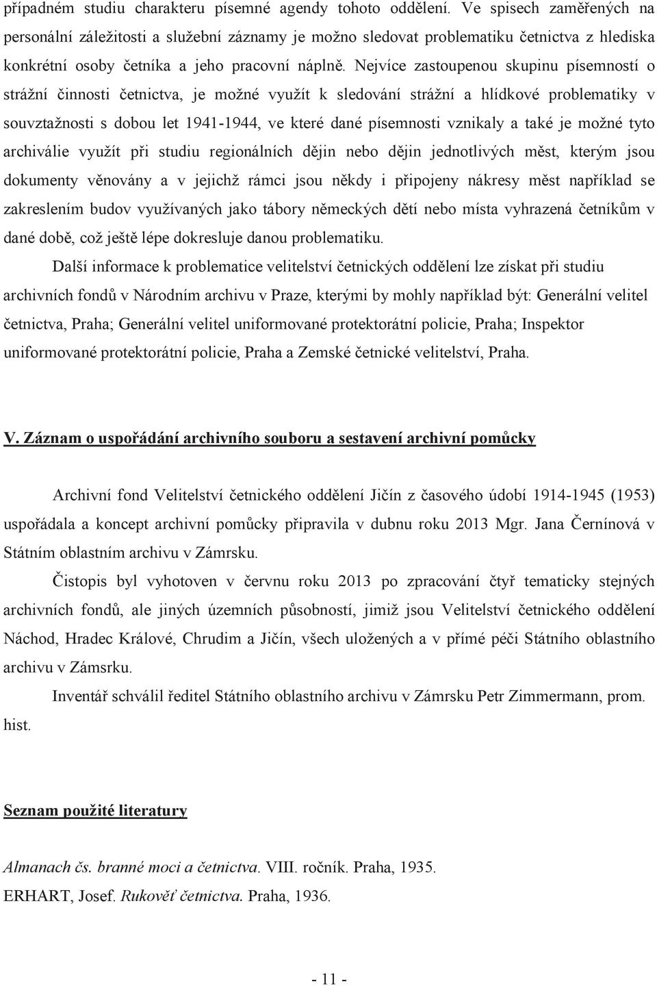 Nejvíce zastoupenou skupinu písemností o strážní činnosti četnictva, je možné využít k sledování strážní a hlídkové problematiky v souvztažnosti s dobou let 1941-1944, ve které dané písemnosti