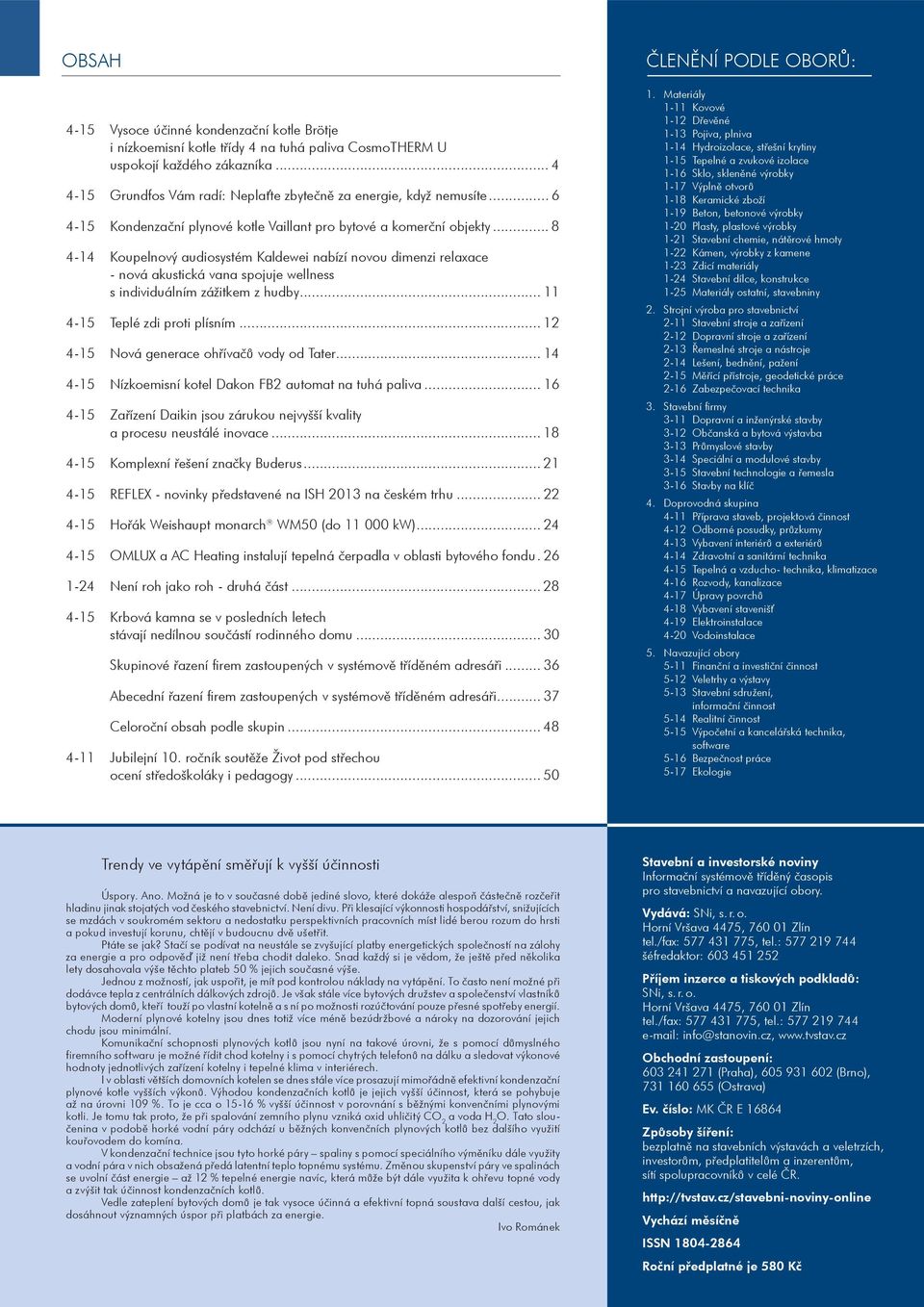 .. 8 4-14 Koupelnový audiosystém Kaldewei nabízí novou dimenzi relaxace - nová akustická vana spojuje wellness s individuálním zážitkem z hudby... 11 4-15 Teplé zdi proti plísním.