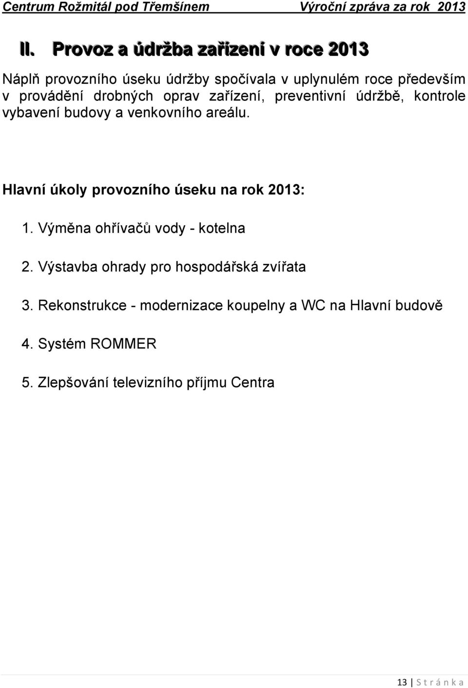 Hlavní úkoly provozního úseku na rok 2013: 1. Výměna ohřívačů vody - kotelna 2.