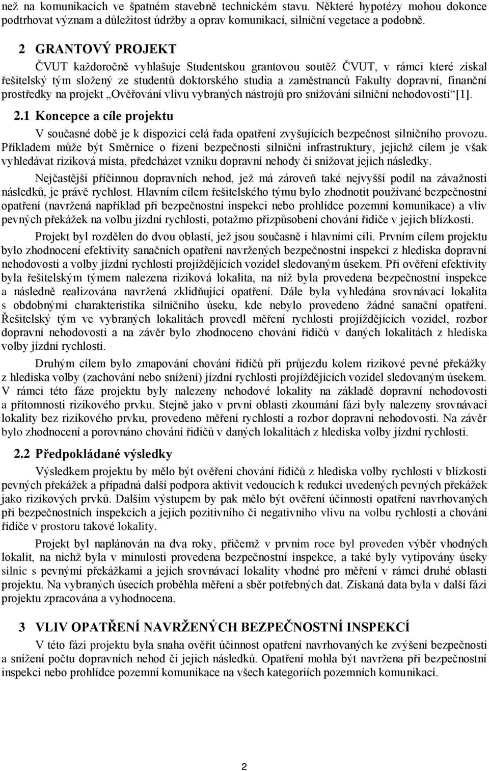 prostředky na projekt Ověřování vlivu vybraných nástrojů pro snižování silniční nehodovosti [1]. 2.