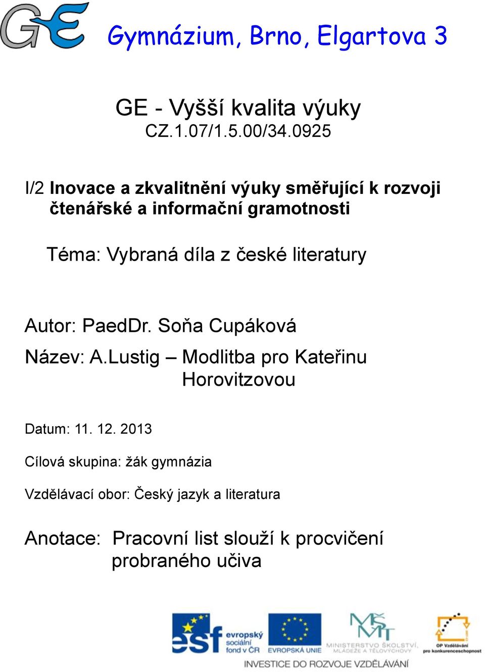 díla z české literatury Autor: PaedDr. Soňa Cupáková Název: A.