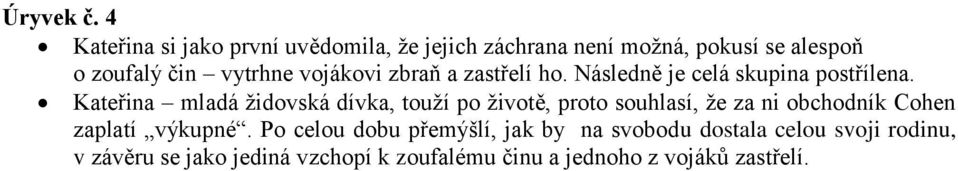 vojákovi zbraň a zastřelí ho. Následně je celá skupina postřílena.