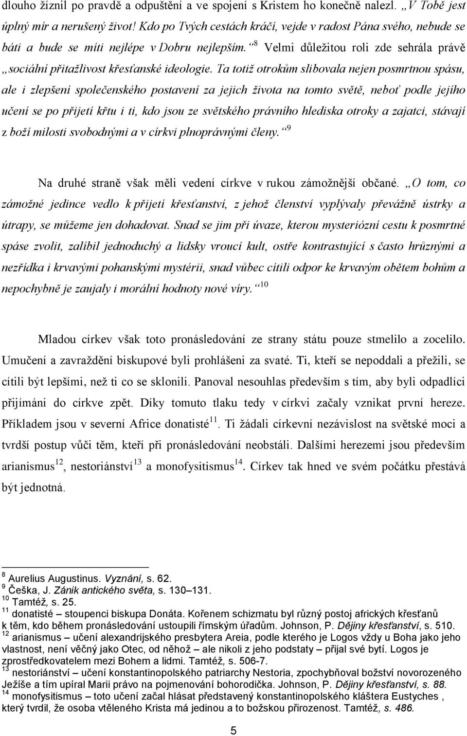 Ta totiž otrokům slibovala nejen posmrtnou spásu, ale i zlepšení společenského postavení za jejich života na tomto světě, neboť podle jejího učení se po přijetí křtu i ti, kdo jsou ze světského