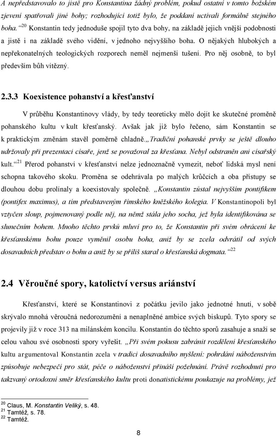 O nějakých hlubokých a nepřekonatelných teologických rozporech neměl nejmenší tušení. Pro něj osobně, to byl především bůh vítězný. 2.3.