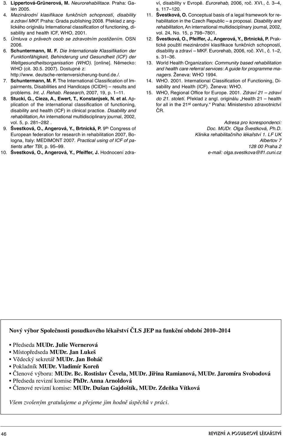 Die Internationale Klassifikation der Funktionfähigkeit, Behinderung und Gesundheit (ICF) der Weltgesundheitsorganisation (WHO). [online]. Německo: WHO (cit. 30.5. 2007). Dostupné z: http://www.