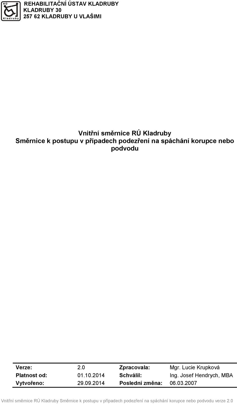 Lucie Krupková Platnost od: 01.10.2014 Schválil: Ing. Josef Hendrych, MBA Vytvořeno: 29.09.