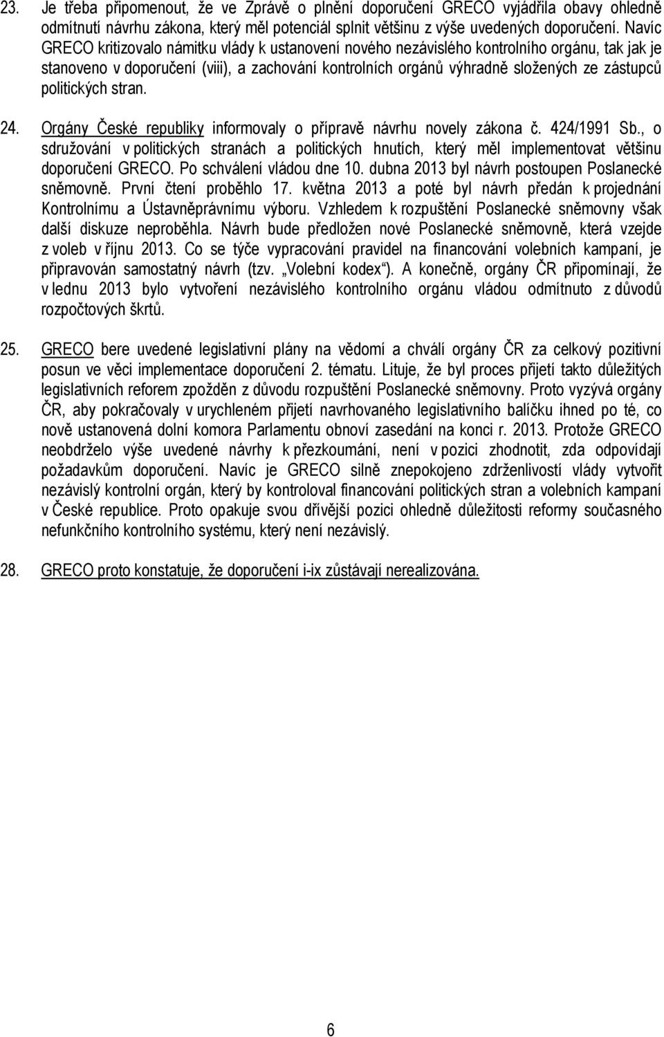 politických stran. 24. Orgány České republiky informovaly o přípravě návrhu novely zákona č. 424/1991 Sb.