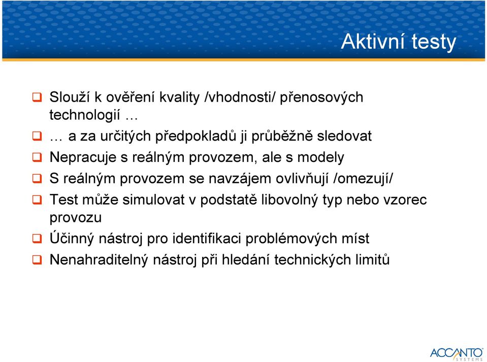 se navzájem ovlivňují /omezují/ Test může simulovat v podstatě libovolný typ nebo vzorec