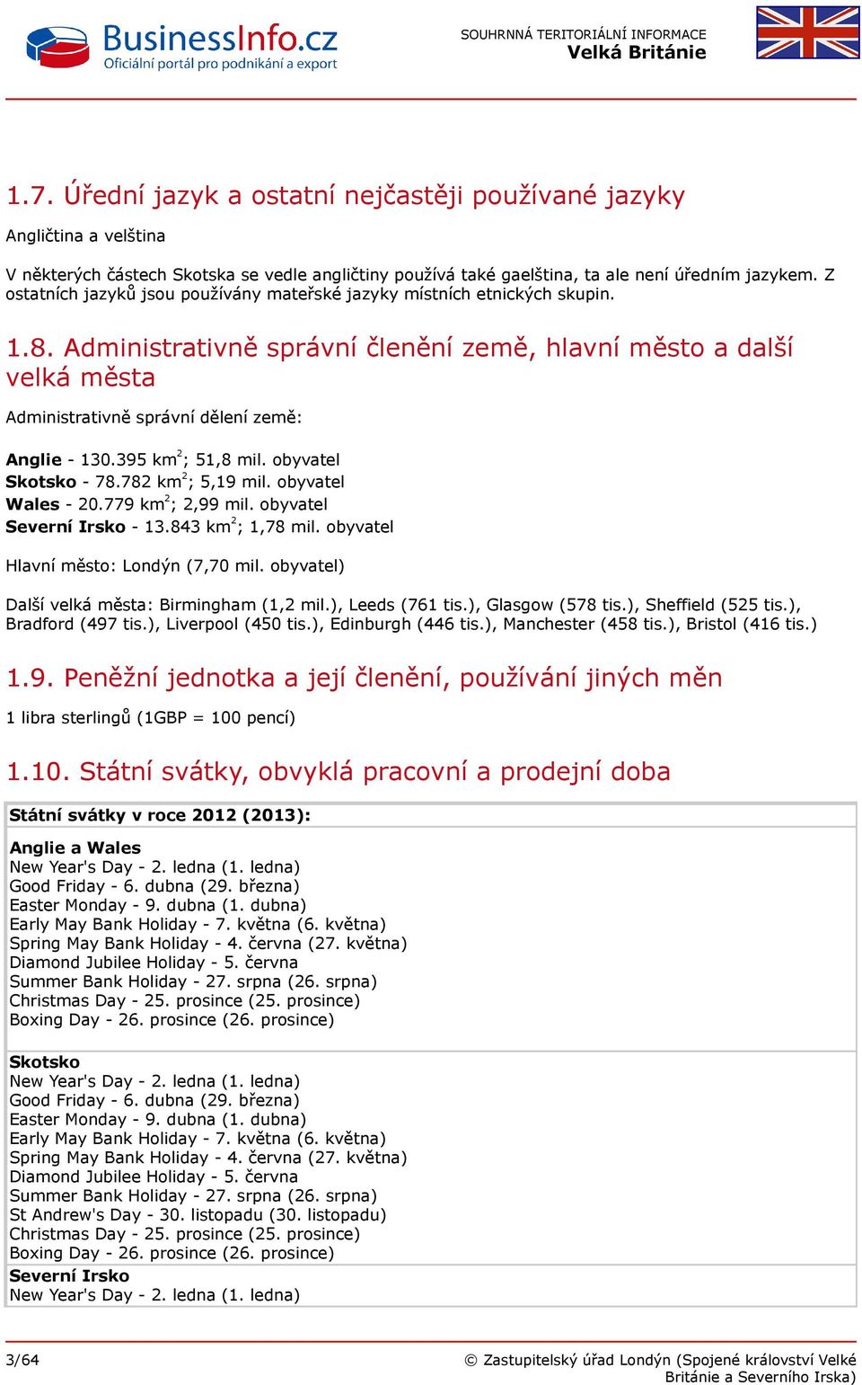 Administrativně správní členění země, hlavní město a další velká města Administrativně správní dělení země: Anglie - 130.395 km 2 ; 51,8 mil. obyvatel Skotsko - 78.782 km 2 ; 5,19 mil.