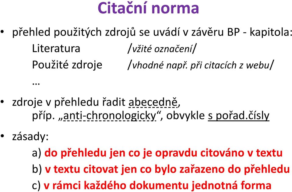 při citacích z webu/ zdroje v přehledu řadit abecedně, příp. anti-chronologicky, obvykle s pořad.