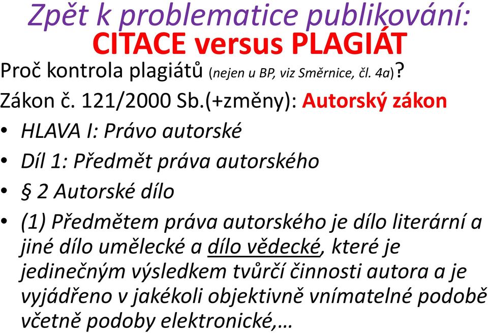 (+změny): Autorský zákon HLAVA I: Právo autorské Díl 1: Předmět práva autorského 2 Autorské dílo (1) Předmětem