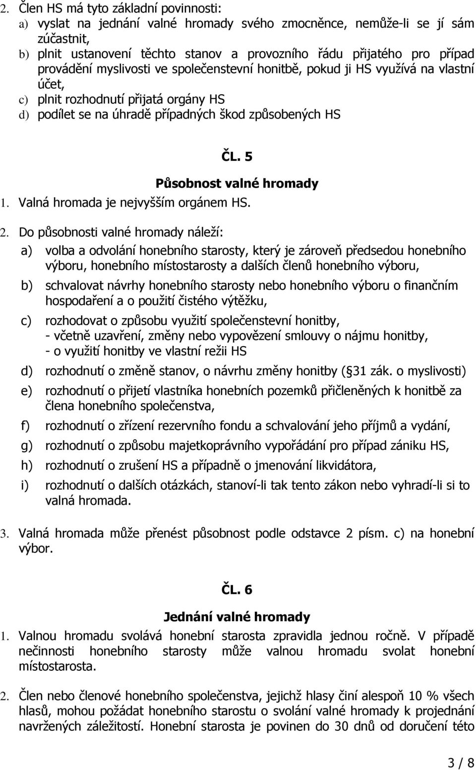 5 Působnost valné hromady 1. Valná hromada je nejvyšším orgánem HS. 2.