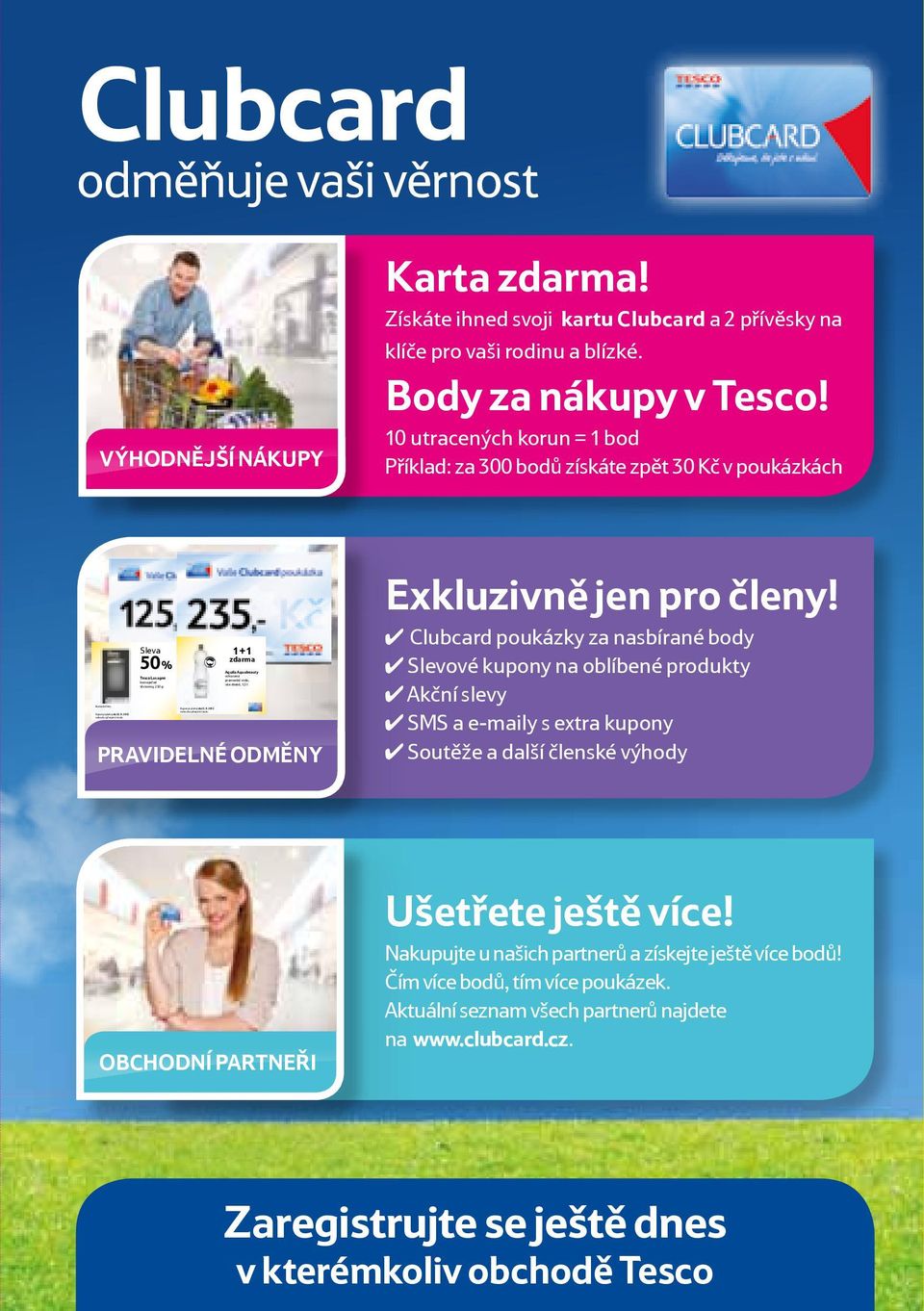 Získáte ihned svoji kartu Clubcard a 2 přívěsky na klíče pro vaši rodinu a blízké. Body za nákupy v Tesco!